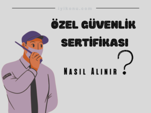 özel güvenlik sertifikası nasıl alınır